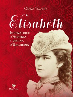 Elisabeth Imperatrice d’Austria e regina d’Ungheria (eBook, ePUB) - Tschudi, Clara