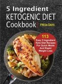 5 Ingredient Ketogenic Diet Cookbook: 113 Easy 5 Ingredient Keto Diet Recipes For Quick Meals And Rapid Weight Loss (eBook, ePUB)