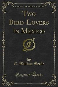 Two Bird-Lovers in Mexico (eBook, PDF) - William Beebe, C.