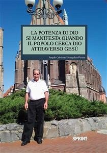 La potenza di Dio si manifesta quando il popolo cerca Dio attraverso Gesù (eBook, ePUB) - Cristiano Evangelico Picone, Angelo