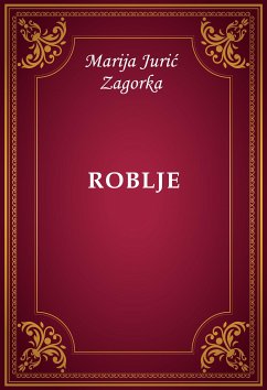 Roblje (eBook, ePUB) - Jurić Zagorka, Marija