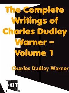 The Complete Writings of Charles Dudley Warner — Volume 1 (eBook, ePUB) - Dudley Warner, Charles