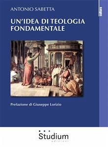 Un'idea di teologia fondamentale tra storia e modelli (eBook, ePUB) - Sabetta, Antonio