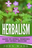 Herbalism: Guide On Herbal Remedies and Herbal Medicine (eBook, ePUB)