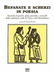 Befanate e scherzi in poesia - Raccolta di poesie, prose poetiche e stornelli della tradizione orale di Vinci e del Montalbano (eBook, ePUB) - Baronti, Nicola