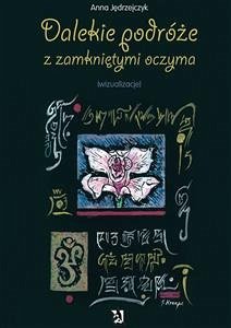 Dalekie podróże z zamkniętymi oczyma (wizualizacje) (eBook, ePUB) - Jędrzejczyk, Anna