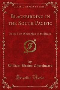 Blackbirding in the South Pacific (eBook, PDF) - Brown Churchward, William