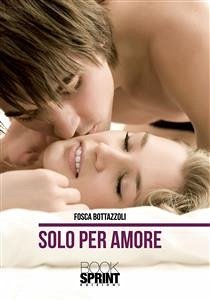 Solo per amore (eBook, ePUB) - Bottazoli, Fosca; Bottazzoli, Fosca