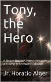 Tony, The Hero / A Brave Boy's Adventures with a Tramp (eBook, PDF)
