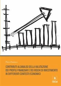 Contributi all’analisi della valutazione dei profili finanziari e dei rischi di investimento in differenti contesti economici (eBook, ePUB) - Fandella, Paola