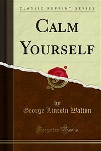 Calm Yourself (eBook, PDF) - Lincoln Walton, George