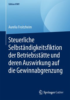 Steuerliche Selbständigkeitsfiktion der Betriebsstätte und deren Auswirkung auf die Gewinnabgrenzung (eBook, PDF) - Froitzheim, Aurelia