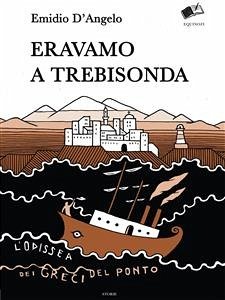 Eravamo a Trebisonda. L’odissea dei greci del Ponto (eBook, ePUB) - D’Angelo, Emidio