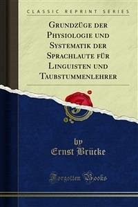 Grundzüge der Physiologie und Systematik der Sprachlaute für Linguisten und Taubstummenlehrer (eBook, PDF) - Brücke, Ernst