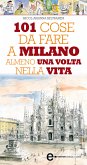 101 cose da fare a Milano almeno una volta nella vita (eBook, ePUB)