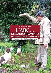 L'ABC... dell'addestramento del cane da ferma e da cerca (eBook, ePUB) - Gamba, Luca