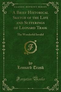 A Brief Historical Sketch of the Life and Sufferings of Leonard Trask (eBook, PDF) - Trask, Leonard