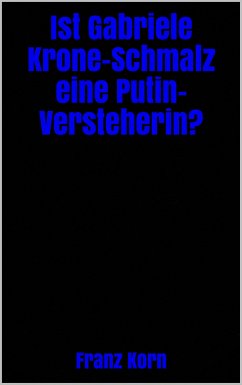 Ist Gabriele Krone-Schmalz eine Putin-Versteherin? (eBook, ePUB) - Korn, Franz