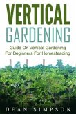 Vertical Gardening: Guide On Vertical Gardening For Beginners For Homesteading (eBook, ePUB)