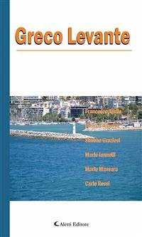 Greco Levante (eBook, ePUB) - Aprile, Francesco; Graziosi, Simone; Iannelli, Mario; Massara, Mario; Rossi, Carlo; d’Alfonso, Piero