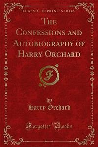 The Confessions and Autobiography of Harry Orchard (eBook, PDF)