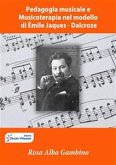 Pedagogia musicale e musicoterapia nel modello di Émile Jaques – Dalcroze (eBook, ePUB)