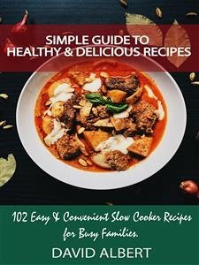 Simple Guide to Healthy And Delicious Recipes (eBook, ePUB) - Albert, David