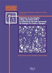 Regolare la tecnologia: il Reg. UE 2016/679 e la protezione dei dati personali. Un dialogo fra Italia e Spagna (eBook, PDF) - Mantelero, Alessandro; Poletti, Dianora