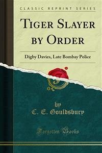 Tiger Slayer by Order (eBook, PDF) - E. Gouldsbury, C.