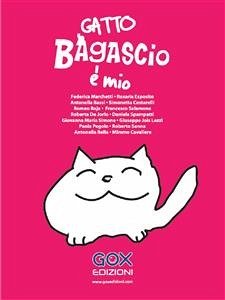 Gatto Bagascio è mio (eBook, ePUB) - Bassi, Antonella; Cavaliere, Mimmo; Cestarelli, Simonetta; De Jorio, Roberta; Esposito, Rosaria; Jois Lezzi, Giuseppe; Marchetti, Federica; Maria Simone, Giovanna; Pegolo, Paola; Raja, Romeo; Rella, Antonella; Salamone, Francesco; Sanna, Roberto; Spampatti, Daniela