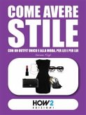 COME AVERE STILE: Con un Outfit Unico e alla Moda, per Lei e per Lui (eBook, ePUB)