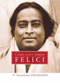 Come essere sempre felici (eBook, ePUB) - Yogananda, Paramhansa