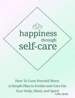 Happiness Through Self-Care (eBook, ePUB) - Adam, Carl