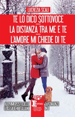 Te lo dico sottovoce - La distanza tra me e te - L'amore mi chiede di te (eBook, ePUB) - Scali, Lucrezia