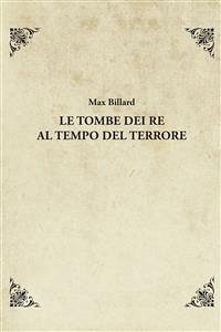 Le tombe dei re al tempo del Terrore (eBook, ePUB) - Billard, Max