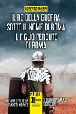 Il re della guerra - Sotto il nome di Roma - Il figlio perduto di Roma (eBook, ePUB)