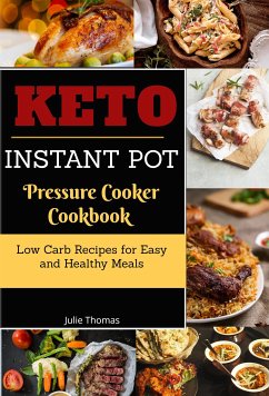Keto Instant Pot Pressure Cooker Cookbook:Low Carb Recipes for Easy and Healthy Meals (eBook, ePUB) - Thomas, Julie