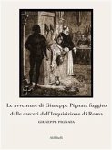 Le avventure di Giuseppe Pignata fuggito dalle carceri dell'Inquisizione di Roma (eBook, ePUB)