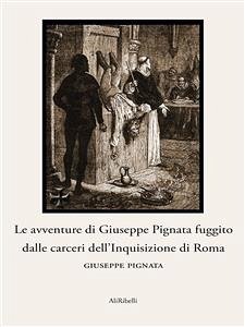 Le avventure di Giuseppe Pignata fuggito dalle carceri dell’Inquisizione di Roma (eBook, ePUB) - Pignata, Giuseppe