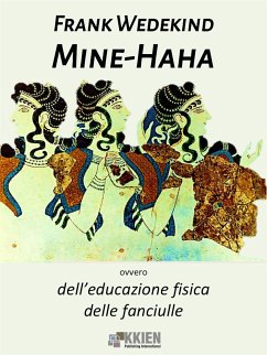 Mine-Haha, ovvero dell'educazione fisica delle fanciulle (eBook, ePUB) - Wedekind, Frank