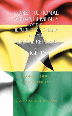 Constitutional Arrangements of the Republic of Ghana and the Federal Republic of Nigeria (eBook, ePUB) - Deima-Nyaho, Alison Kwame