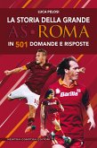 La storia della grande AS Roma in 501 domande e risposte (eBook, ePUB)
