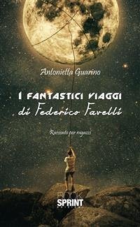 I fantastici viaggi di Federico Favelli (eBook, ePUB) - Guarino, Antonietta