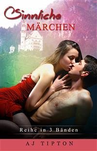 Sinnliche Märchen: Reihe in 3 Bänden (eBook, ePUB) - Tipton, AJ