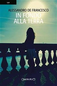 In fondo alla terra (eBook, ePUB) - de Francesco, Alessandro