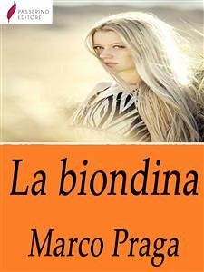 La biondina (eBook, ePUB) - Praga, Marco