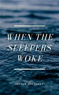 When the Sleepers Woke (eBook, PDF) - Leo Zagat, Arthur
