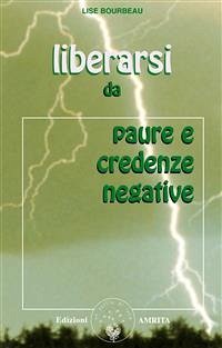 Liberarsi da paure e credenze negative (eBook, ePUB) - Bourbeau, Lise