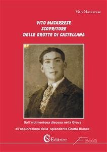 Vito Matarrese scopritore delle Grotte di Castellana (eBook, PDF) - Matarrese, Vito