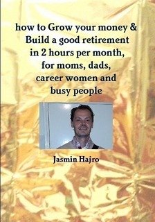 how to Grow your money & Build a good retirement in 2 hours per month (eBook, PDF) - Hajro, Jasmin